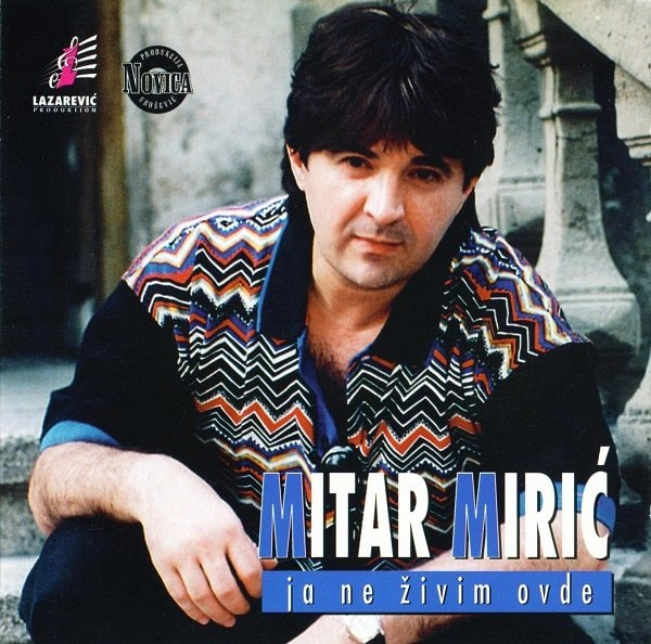 Mitar Miric 1997 - Ja ne zivim ovde