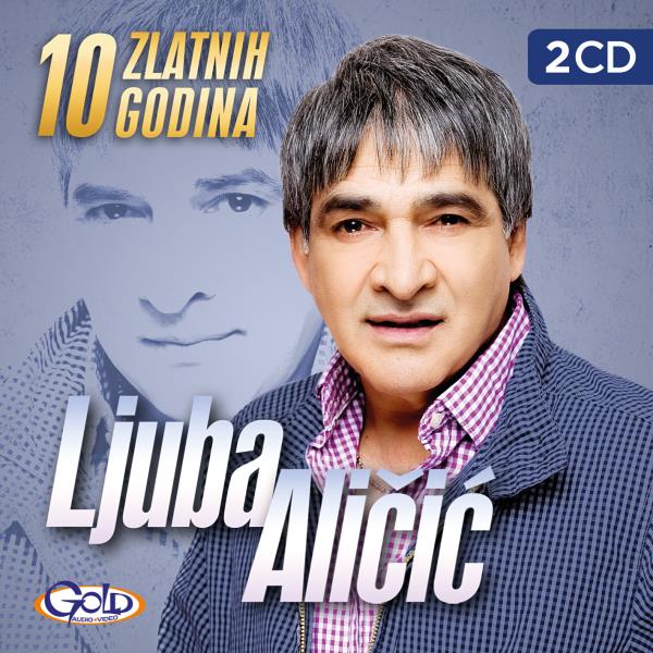 Ljuba Alicic 2012 - 10 zlatnih godina DUPLI CD