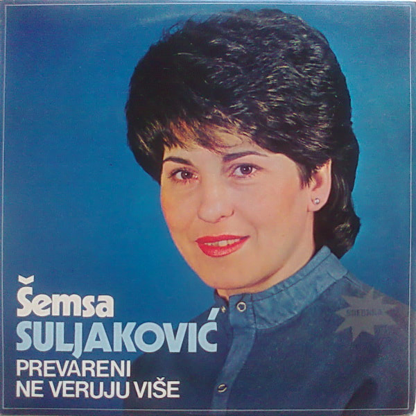 Semsa Suljakovic 1984 - Prevareni ne veruju vise