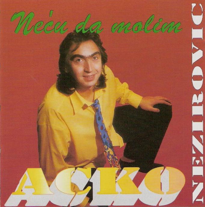 Acko Nezirovic 1997 - Necu da molim