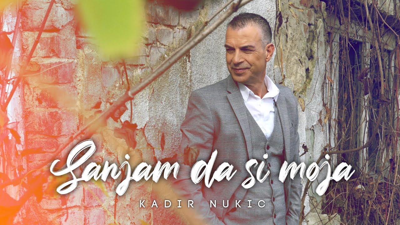 Kadir Nukic 2019 - Sanjam da si moja