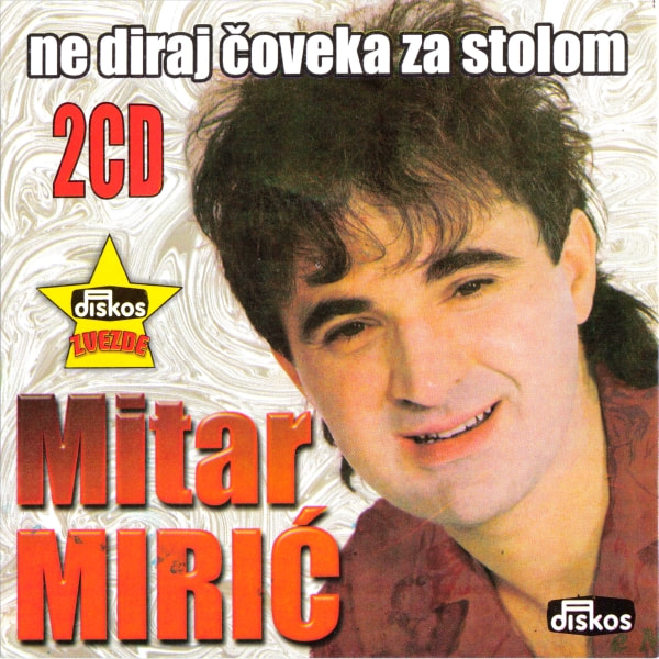 Mitar Miric 2004 - Ne diraj coveka za stolom 2CD
