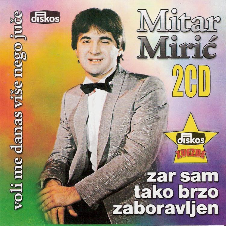 Mitar Miric 2003 - Zar sam tako zaboravljen / Voli me danas vise nego juce