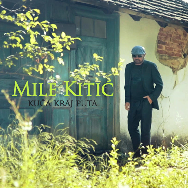 Mile Kitic 2018 - Kuca kraj puta