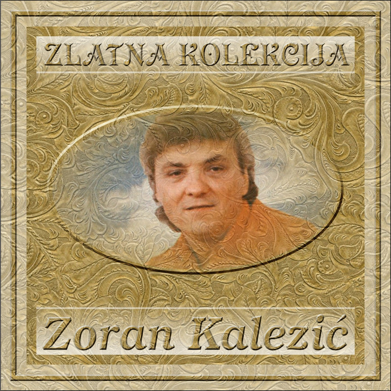 Zoran Kalezic - Zlatna Kolekcija